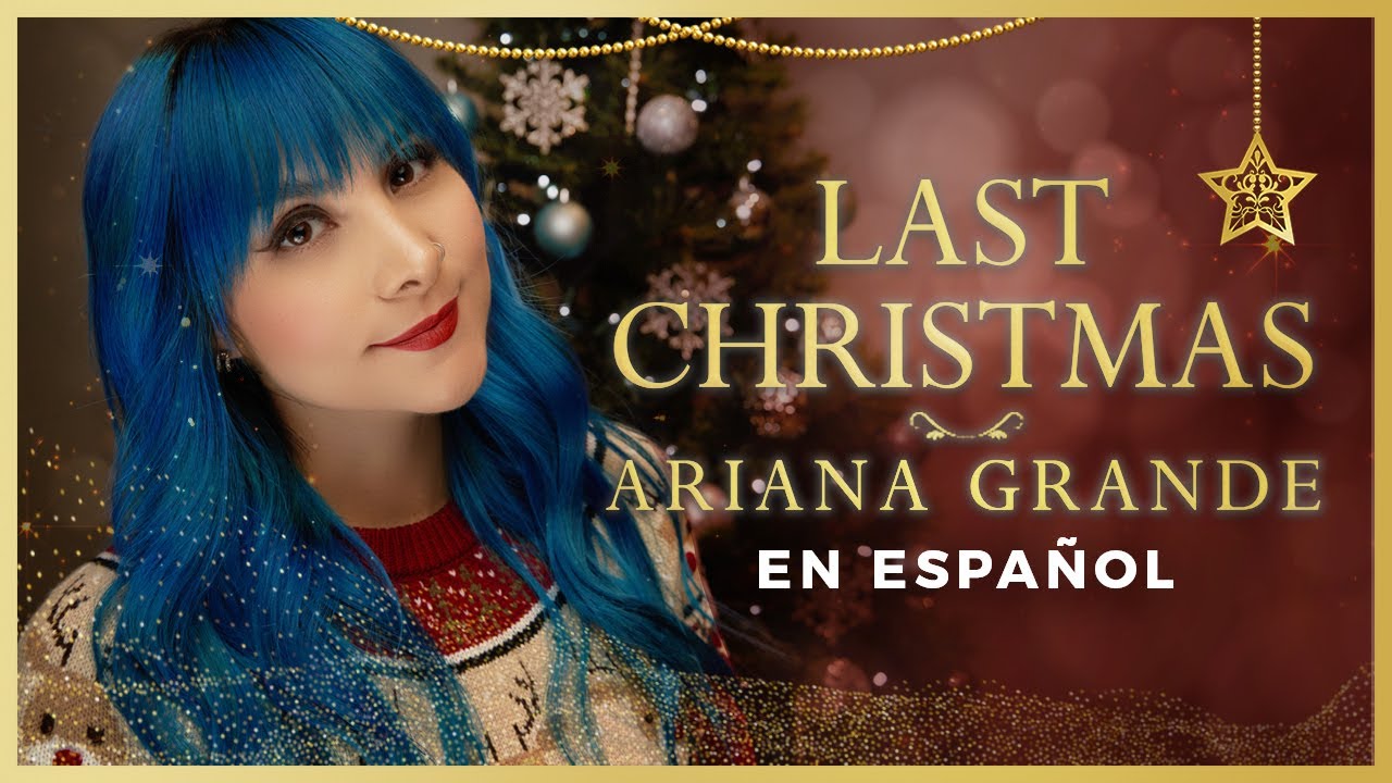 ARIANA GRANDE - LAST CHRISTMAS (COVER EN ESPA&Ntilde;OL) | Gret Rocha