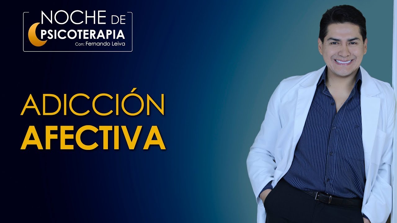 ADICCIÓN AFECTIVA - Psicólogo Fernando Leiva