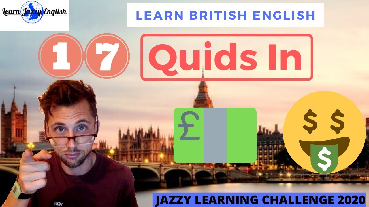 QUIDS IN - LEARN REAL BRITISH ENGLISH - 31 DAY JAZZY ENGLISH WORD CHALLENGE 2020