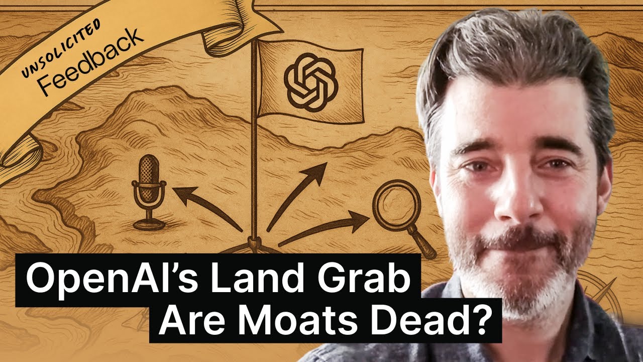 OpenAI&rsquo;s Land Grab: Are Moats Dead? How Startups Can Still Differentiate - Unsolicited Feedback S3E7