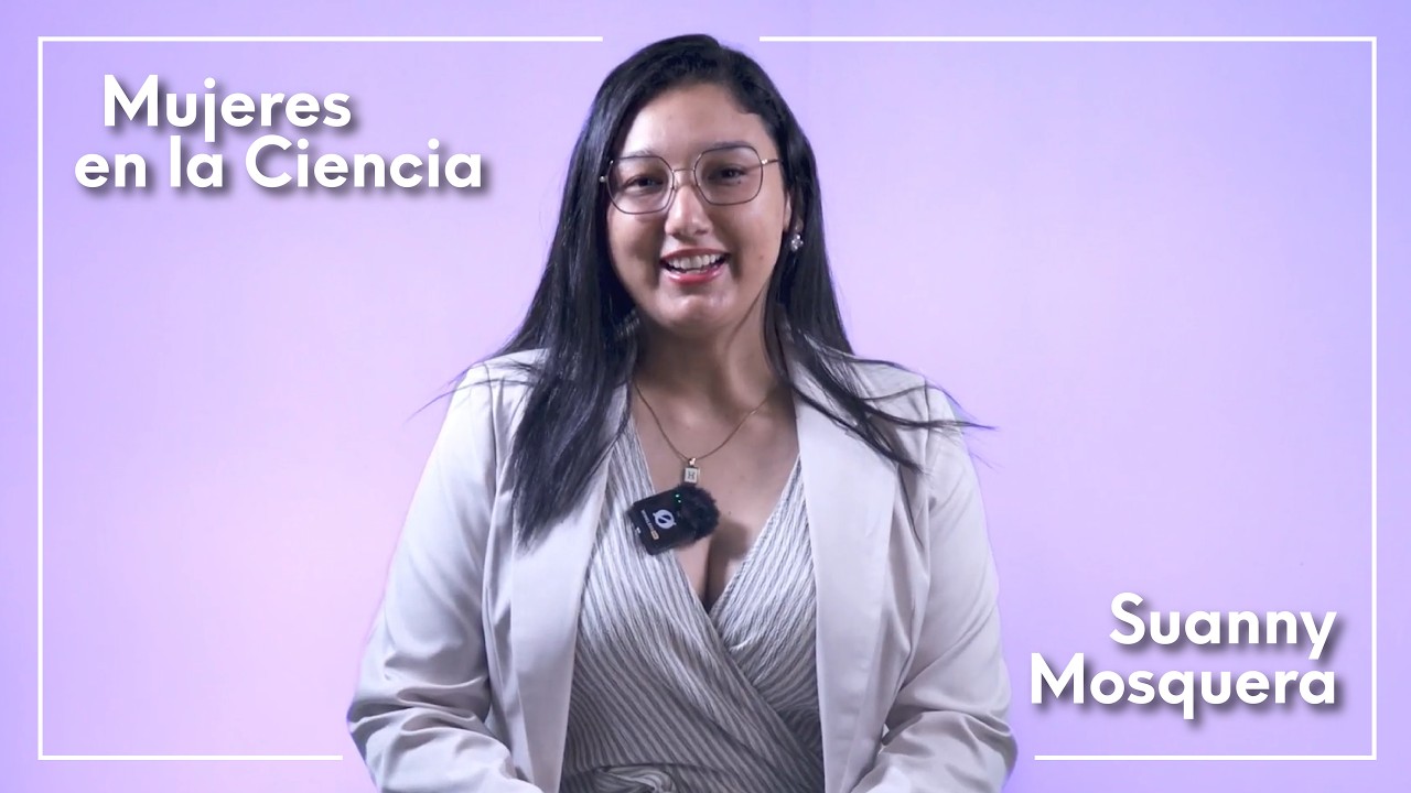 Mujeres en la Ciencia - Suanny Mosquera