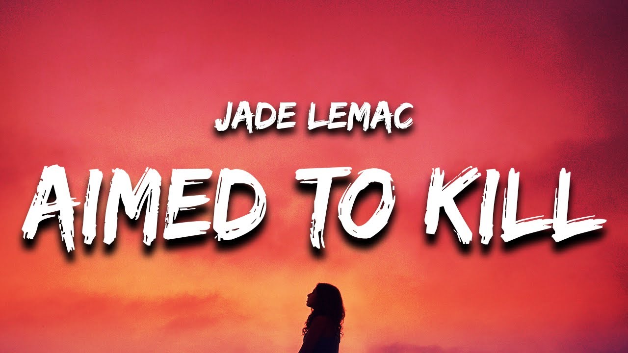 Jade LeMac - Aimed To Kill (Lyrics)