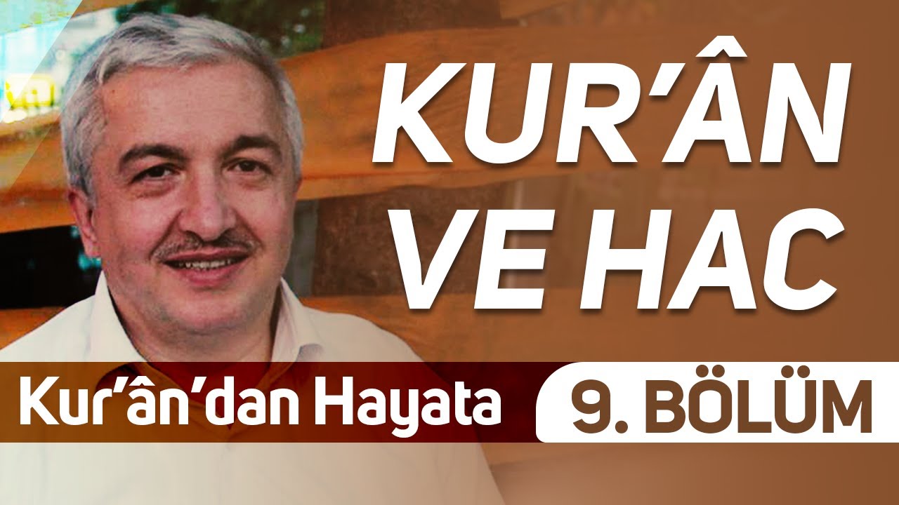 Kur’ân ve Hac - 9. Bölüm - [Kur'ân'dan Hayata] - Prof.Dr. Mehmet Okuyan