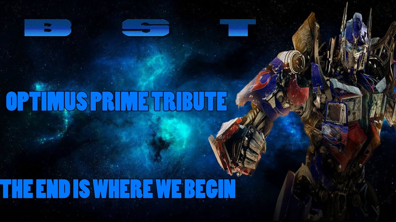 Optimus Prime Tribute || The End Is Where We Begin