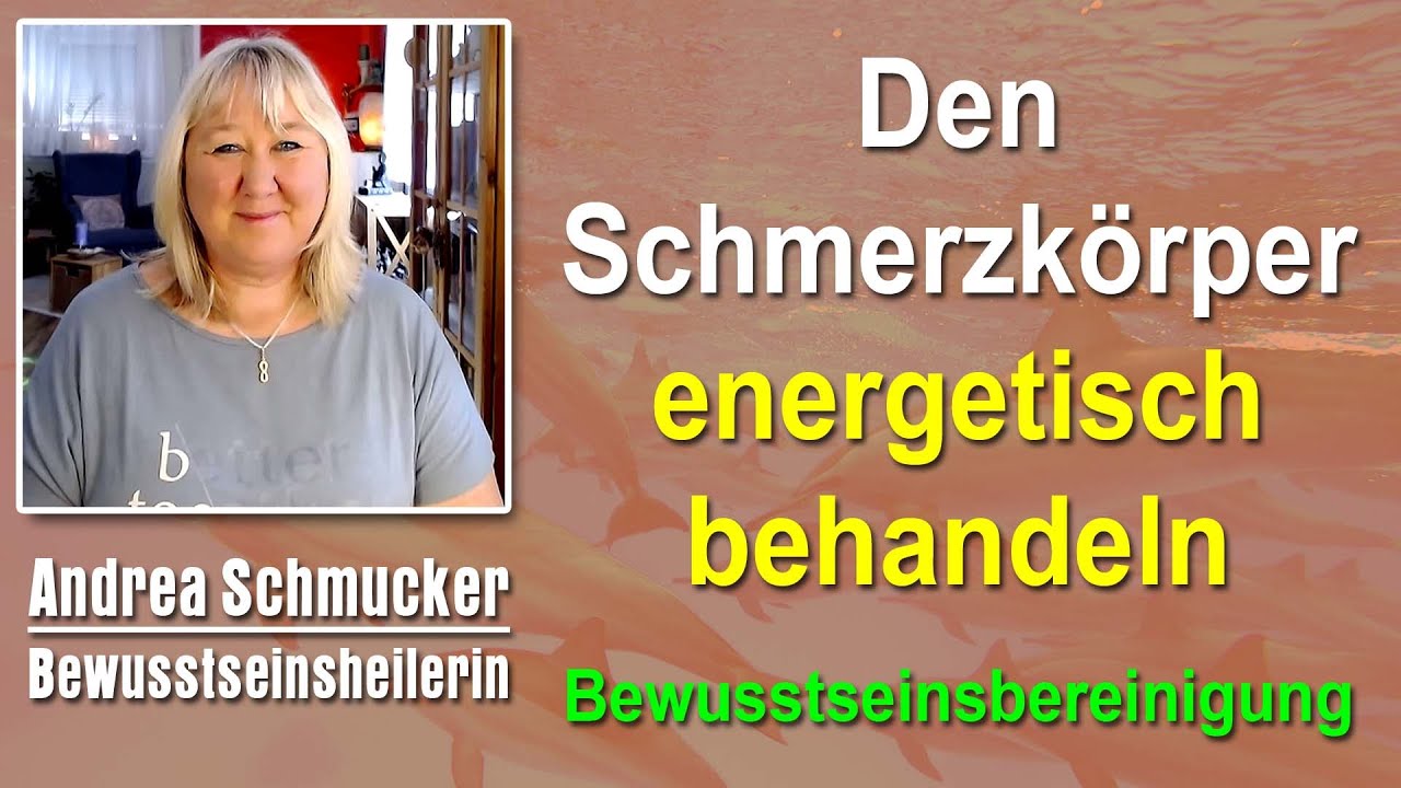 Den Schmerzkörper energetisch behandeln | Andrea Schmucker