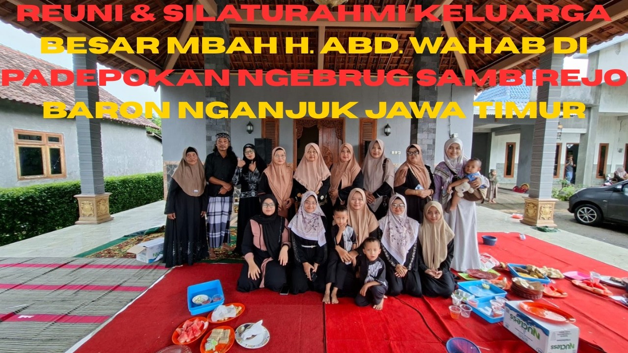 REUNI & SILATURAHMI KELUARGA BESAR MBAH H. ABD WAHAB_NURUL HIDAYAH//Part 2