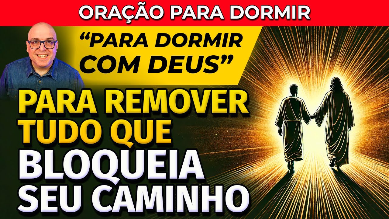 PARA REMOVER TUDO QUE BLOQUEIA SEU CAMINHO - ORAÇÃO PARA DORMIR