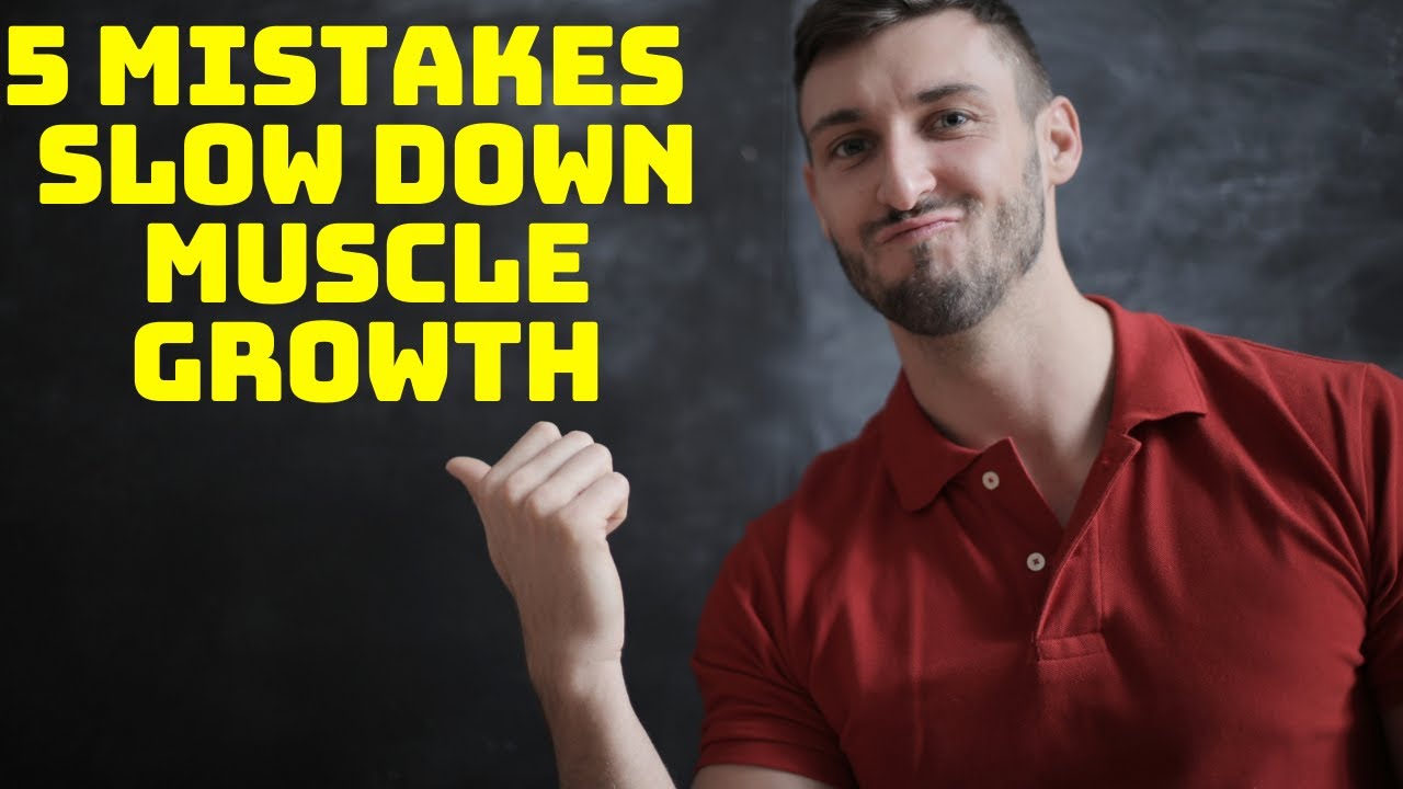 5 Mistakes that slow down muscle growth