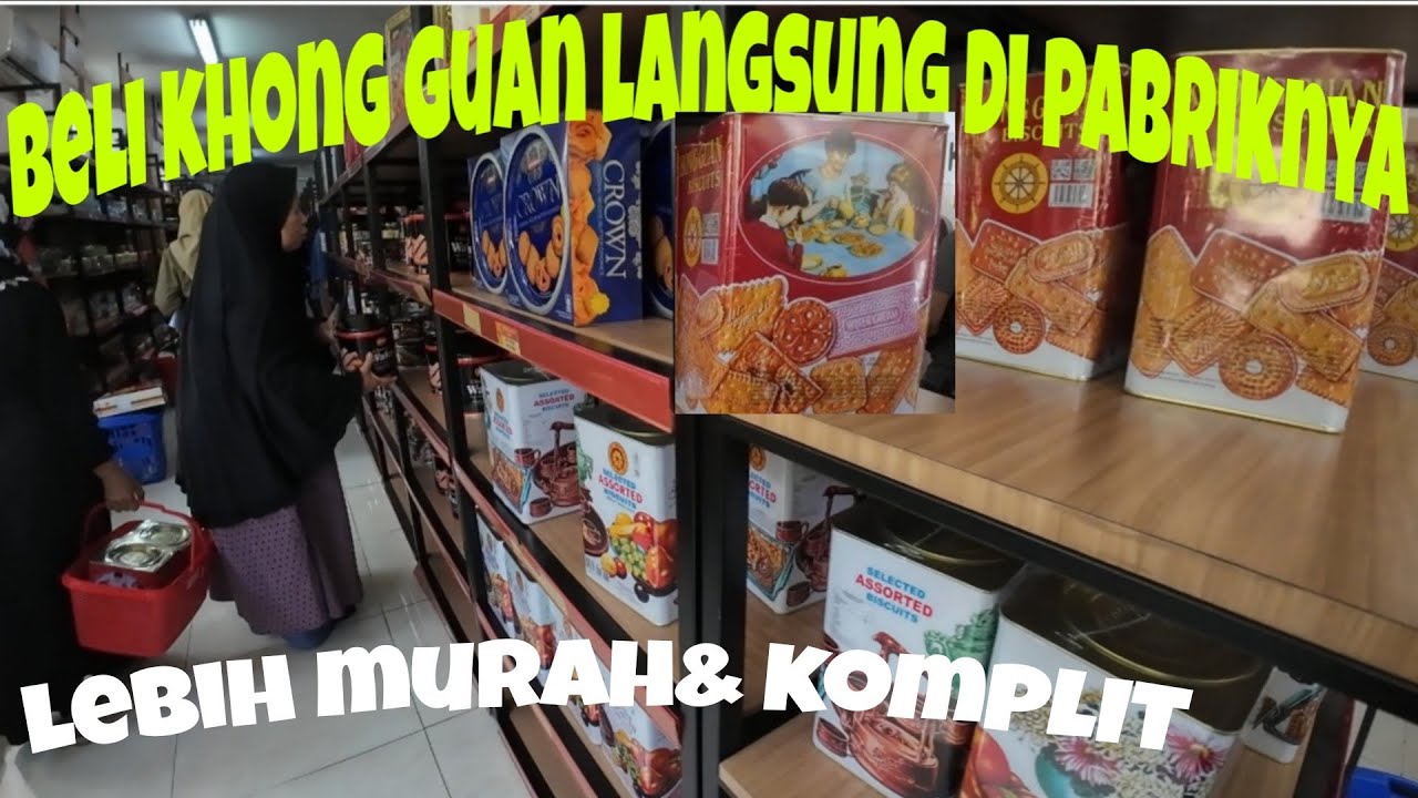 PABRIK KHONG GUAN || BELI BISKUIT LEBARAN LANGSUNG KE PABRIKNYA LEBIH MURAH&KOMPLIT