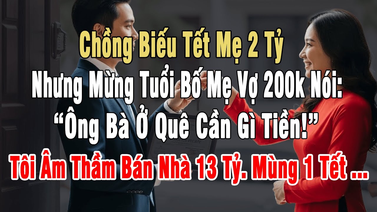 Chồng Biếu Tết Mẹ 2 Tỷ, Nhưng Đi Tết Mẹ Tôi 200k Bảo 