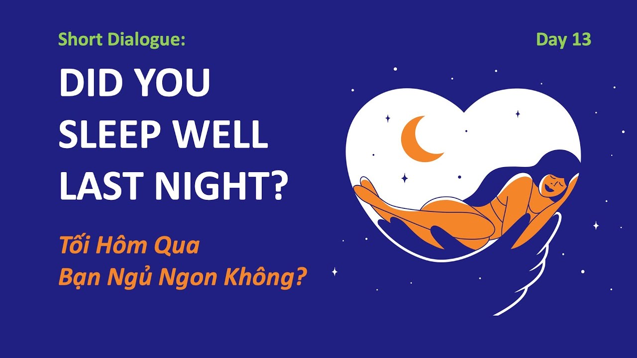 Day 13: DID YOU SLEEP WELL LAST NIGHT? - Tối qua em ngủ ngon không?