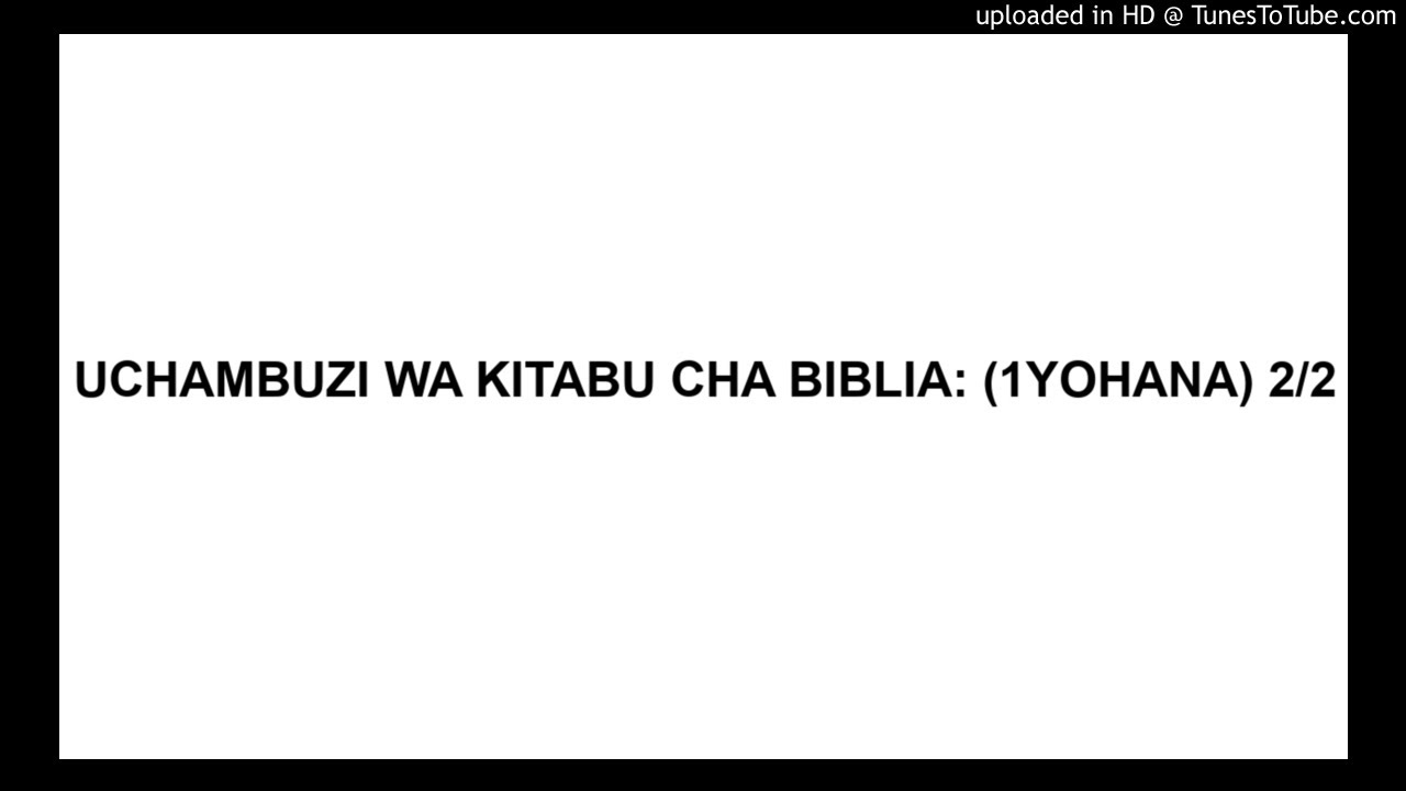 UCHAMBUZI WA KITABU CHA BIBLIA: (1YOHANA) 2/2