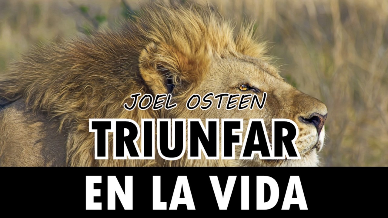 Cómo Triunfar en la Vida - Por Joel Osteen
