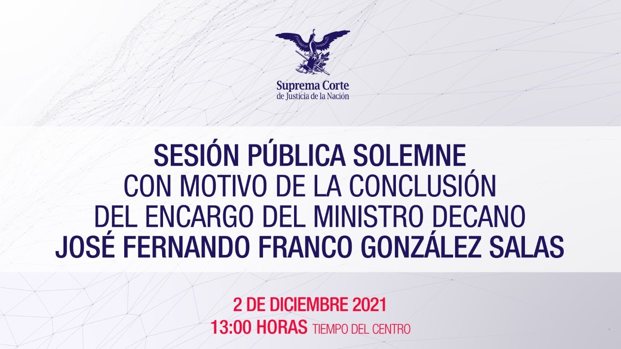 🔴Sesi&oacute;n P&uacute;blica Solemne I  Conclusi&oacute;n del encargo del Ministro Jos&eacute; Fernando Franco Gonz&aacute;lez Salas