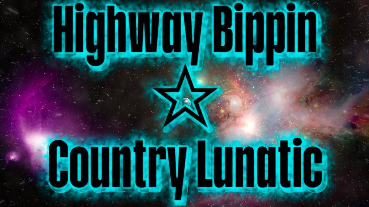 Highway Bippin ☆ Country Lunatic #countrytrap 