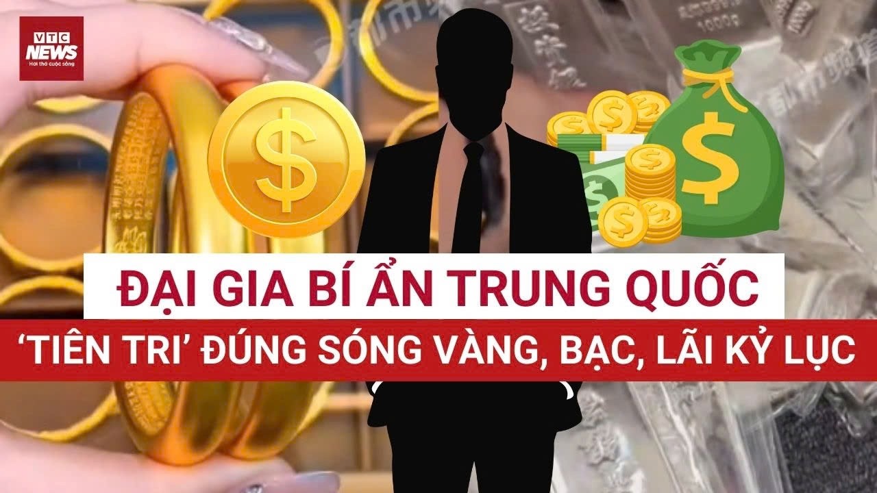 “Tiên tri” đúng sóng vàng, bạc, 1 vị đại gia bí ẩn của Trung Quốc lãi đậm 3 tỷ USD từ vàng