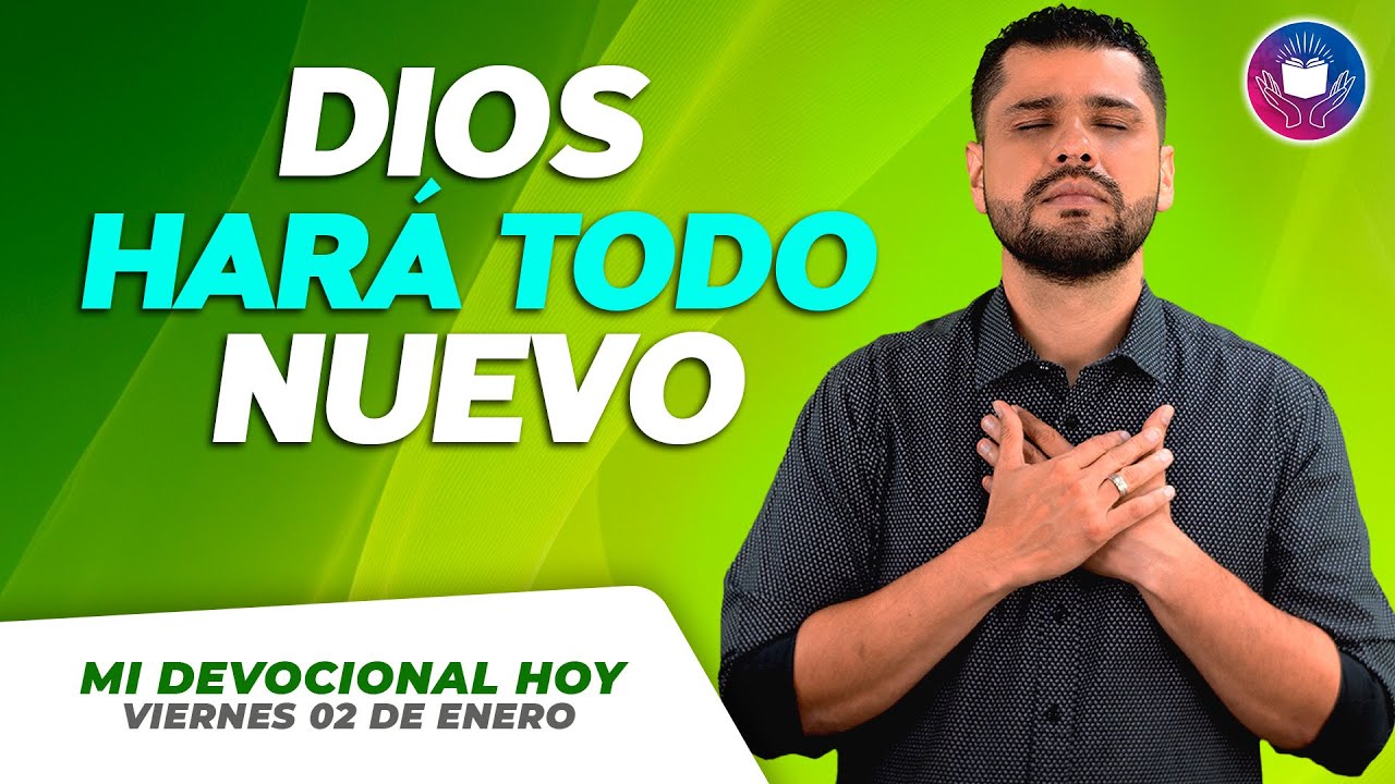 MI DEVOCIONAL HOY - VIERNES 02 DE ENERO –  Dios hará todo nuevo