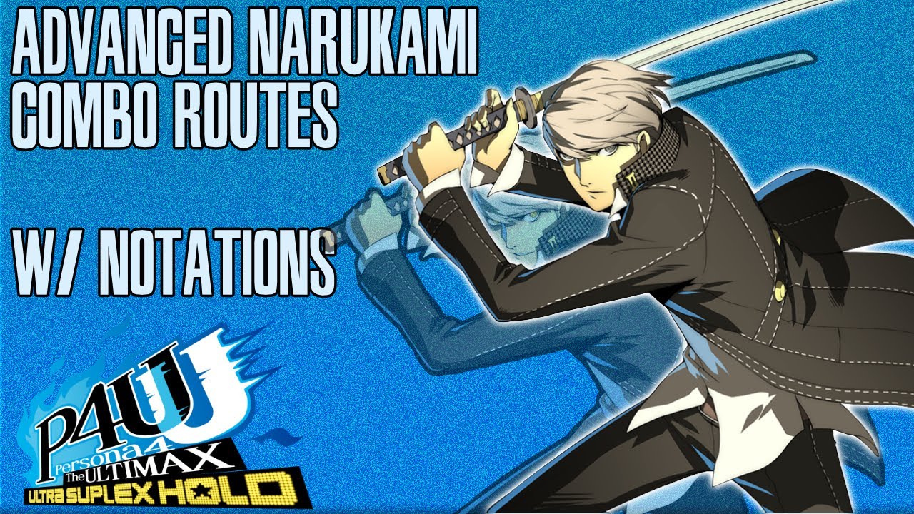 [P4AU/P4U2] ADVANCED (optimal) NARUKAMI COMBO ROUTES (W/ Notations)