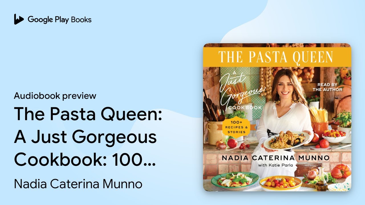 The Pasta Queen: A Just Gorgeous Cookbook: 100+&hellip; by Nadia Caterina Munno &middot; Audiobook preview