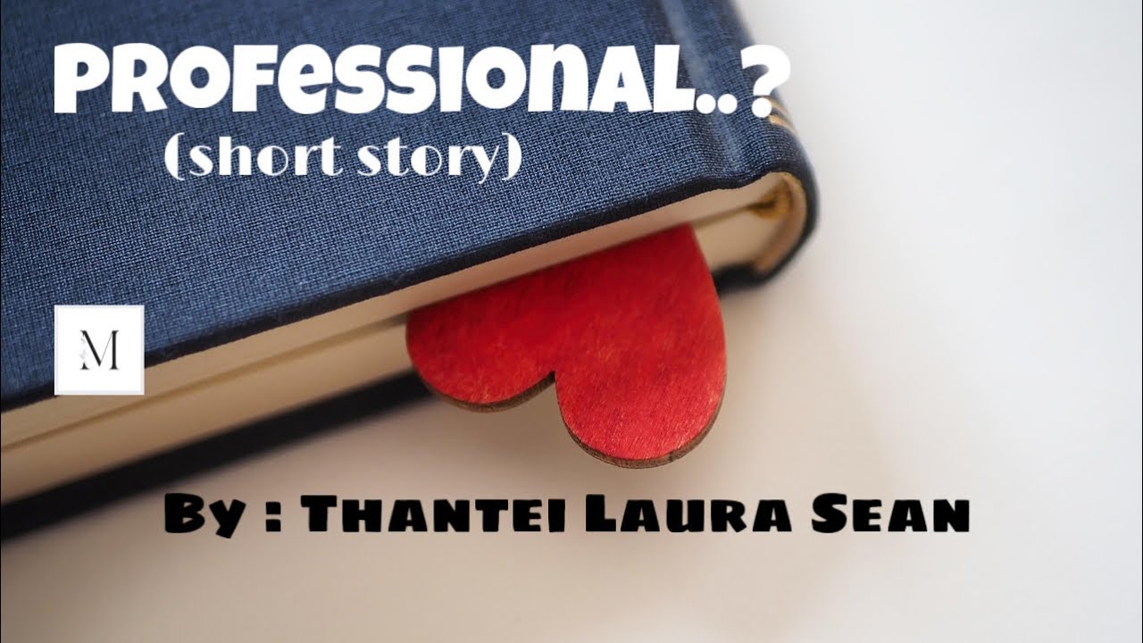 Professional..?(short story)// Ziaktu : Thantei_Laura_Sean#truestory