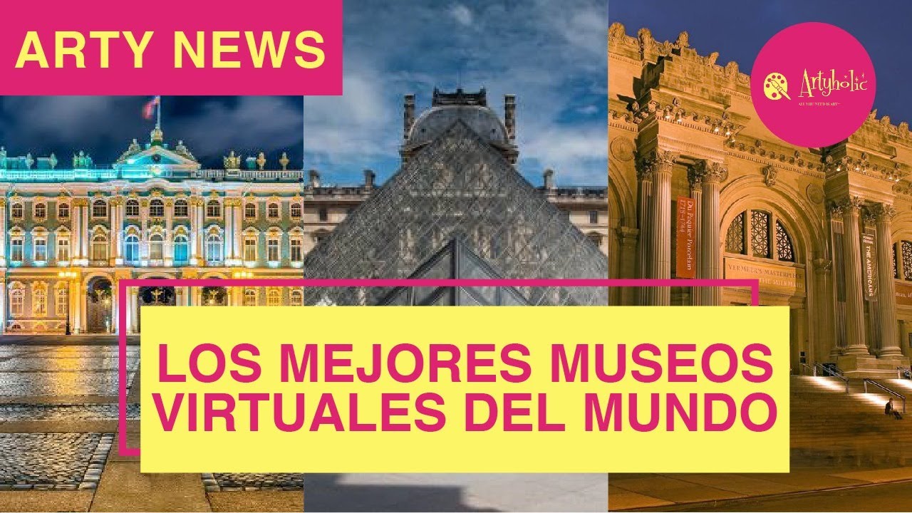 OYE ARTE Y CULTURA | LOS MEJORES MUSEOS VIRTUALES DEL MUNDO