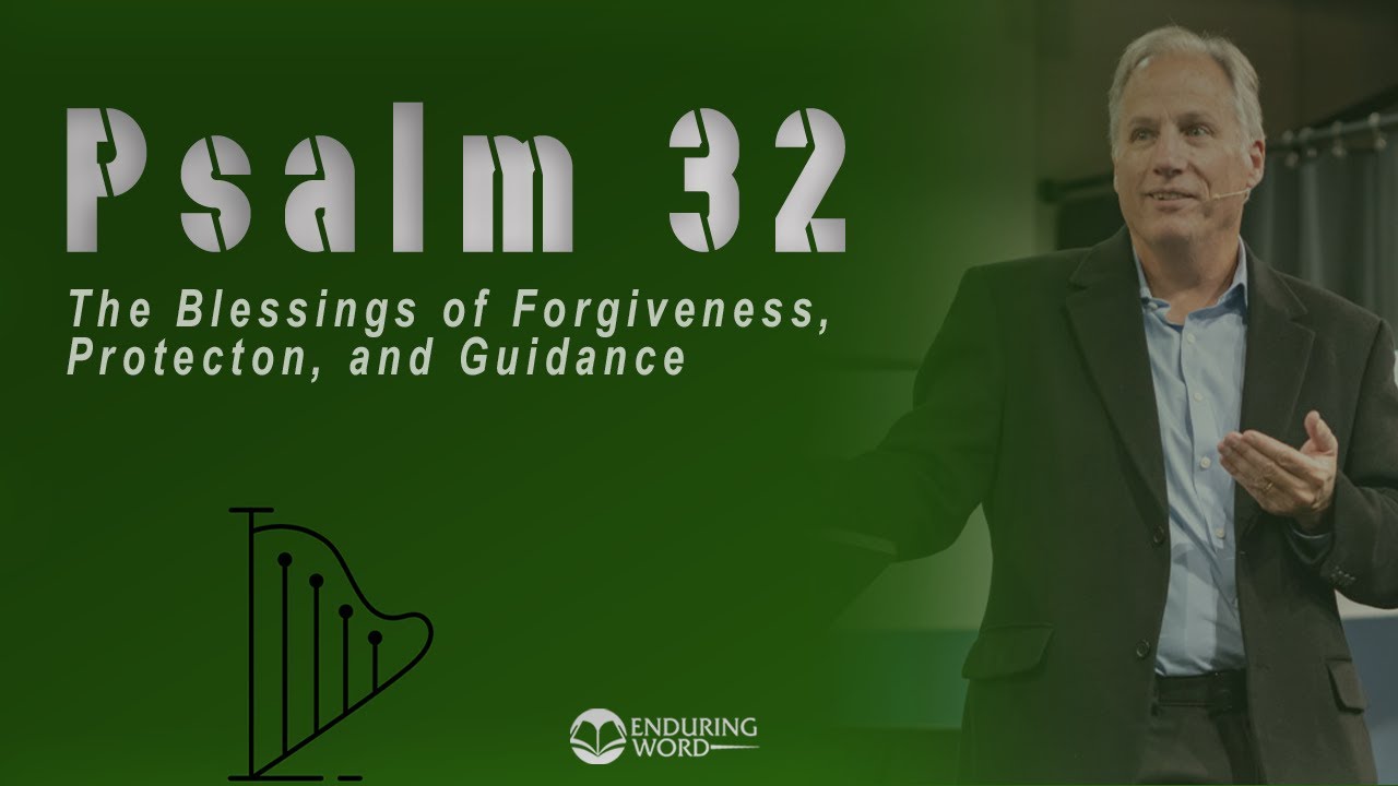 Psalm 32 - The Blessings of Forgiveness, Protection, and Guidance