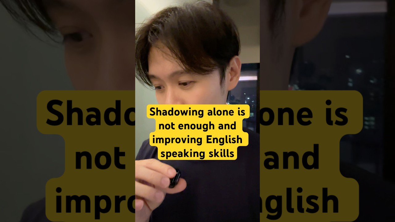 Shadowing alone is not enough and improving English speaking skills. 