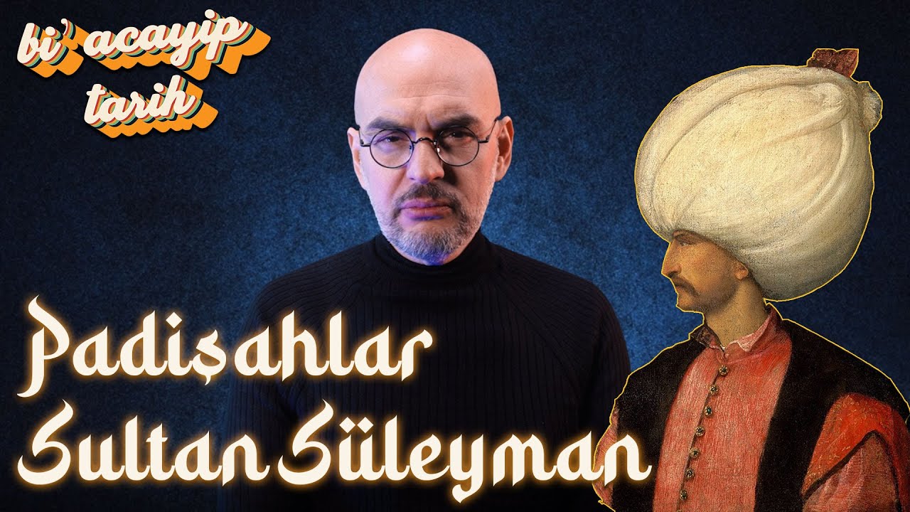 Padişahlar - Kanunî Sultan Süleyman (1520–1566) | Bi' Acayip Tarih