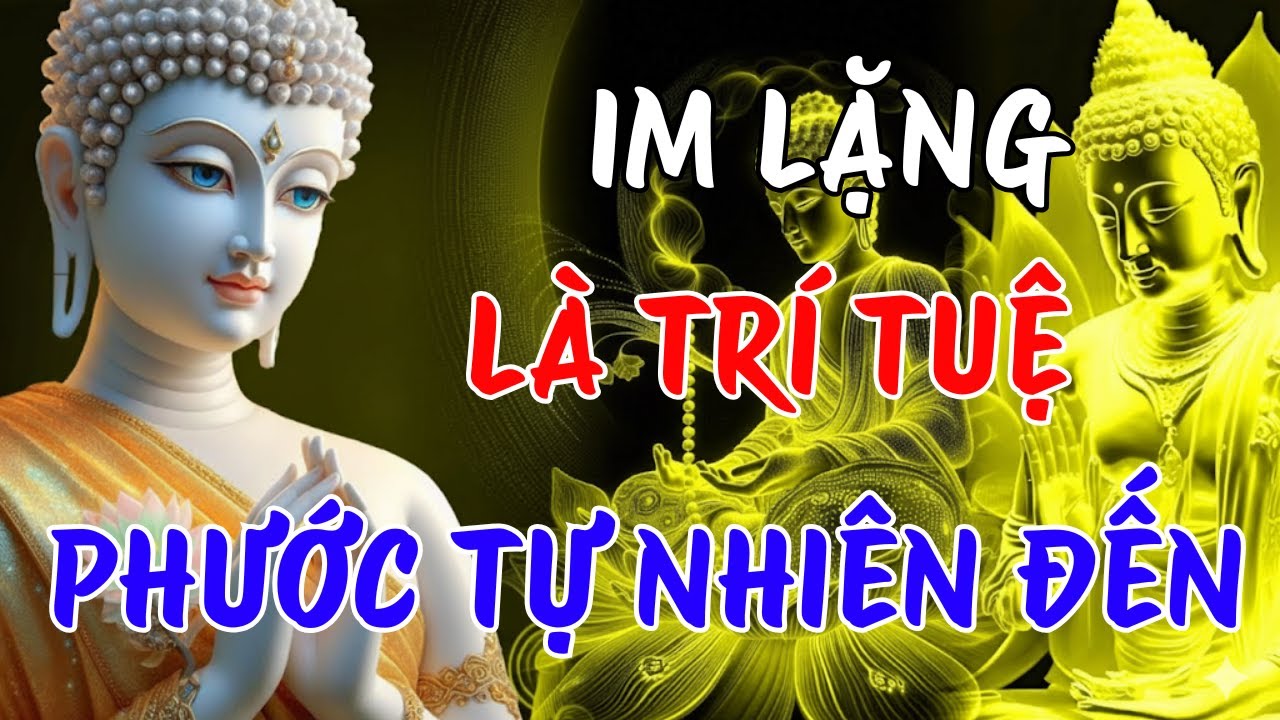 IM LẶNG LÀ TRÍ TUỆ - KHÔNG HƠN THUA, PHƯỚC TỰ TÌM ĐẾN | LỜI PHẬT DẠY