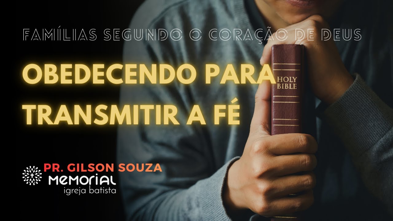 OBEDECENDO PARA TRANSMITIR A FÉ  |  PR GILSON