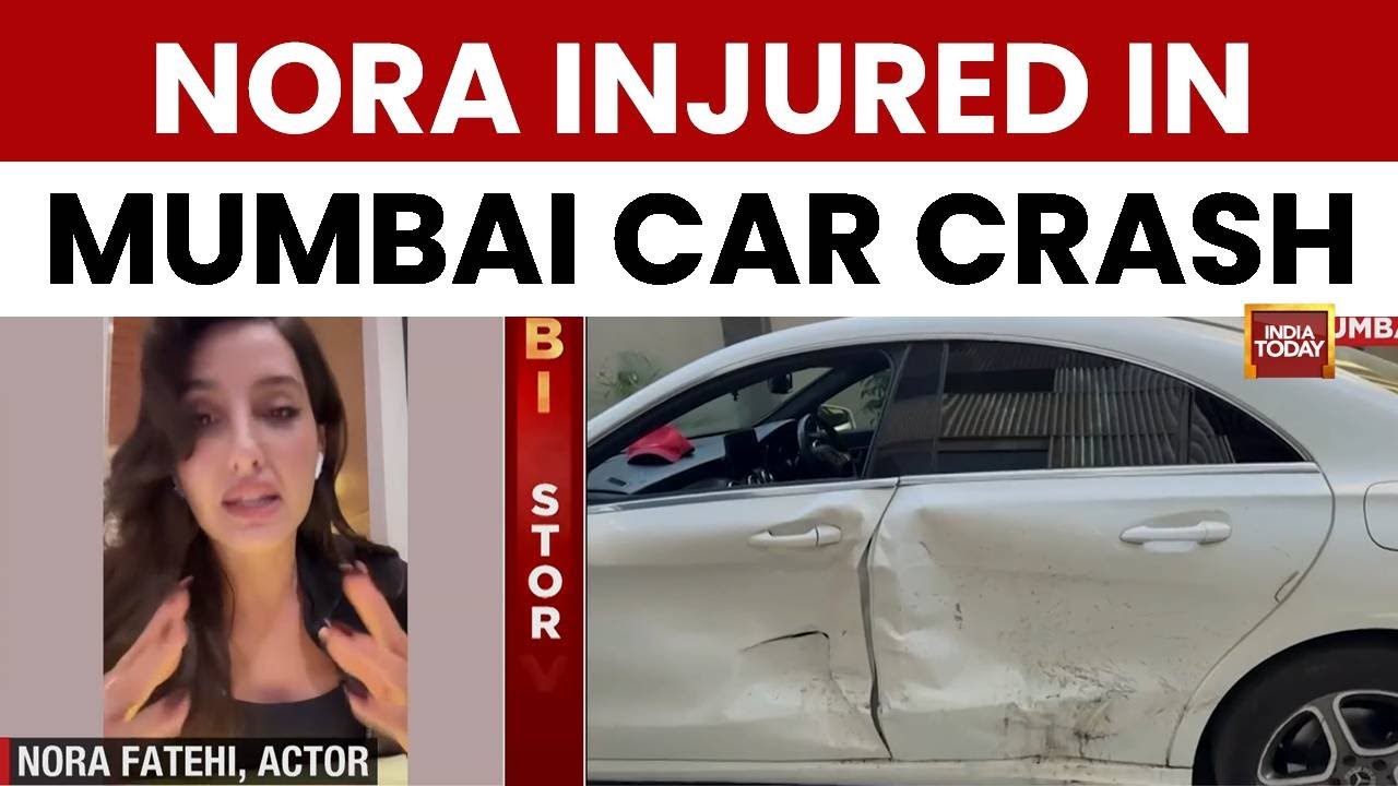Watch: Actor Nora Fatehi Injured After Drunk Driver Crashes Into Her Car In Mumbai | India Today