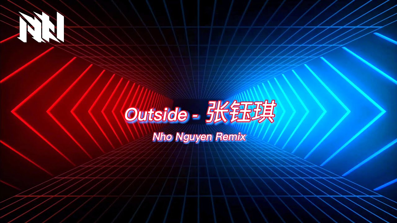 Outside - 张钰琪 《NHO NGUYEN REMIX》