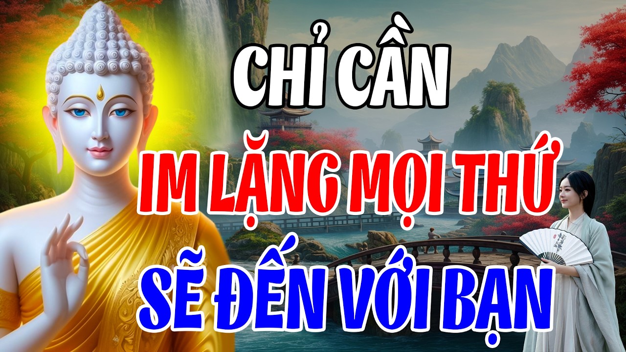 CHỈ CẦN IM LẶNG - MỌI THỨ SẼ ĐẾN VỚI BẠN, BÍ MẬT PHẬT DẠY | Đường Về An Lạc