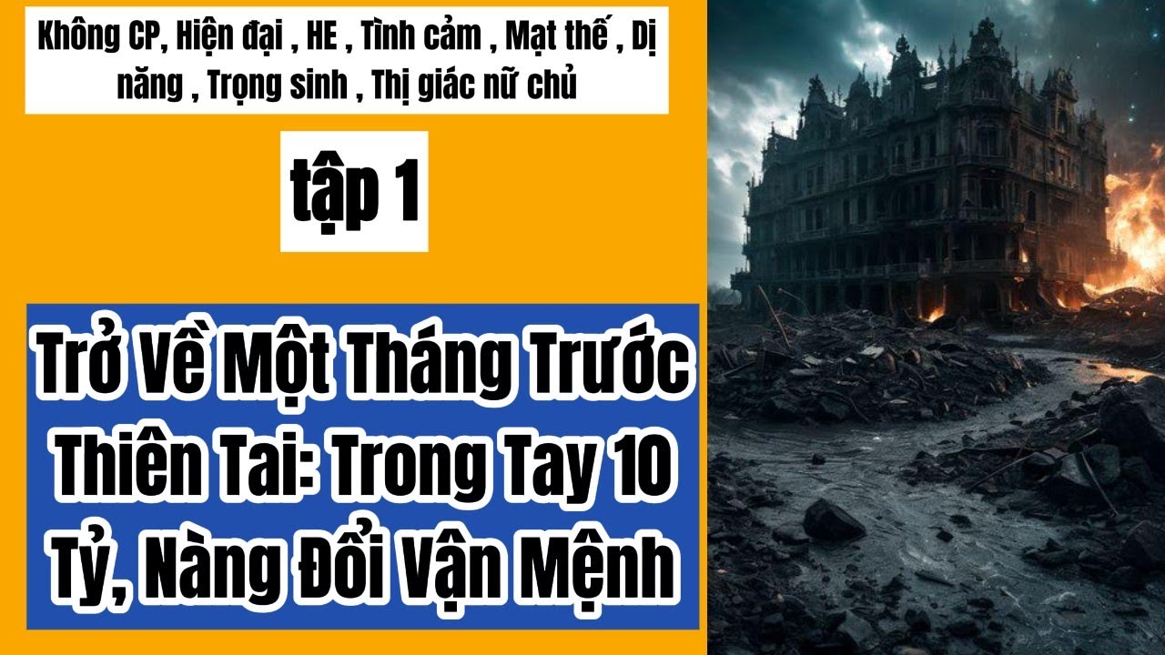 1 Trở Về Một Tháng Trước Thiên Tai: Trong Tay 10 Tỷ, Nàng Đổi Vận Mệnh