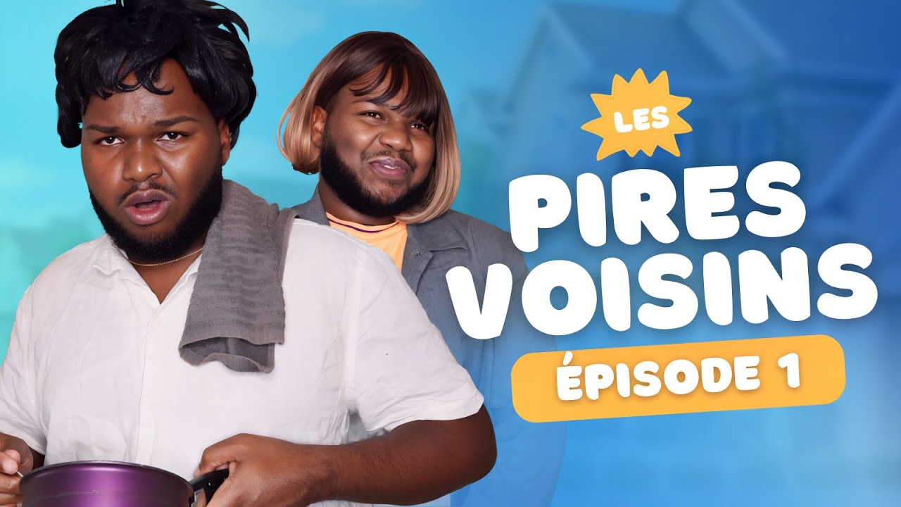 LES PIRES VOISINS - Épisode 1