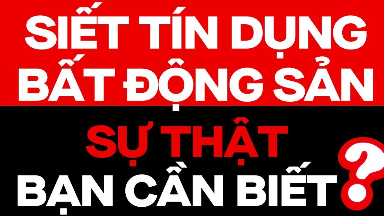 SIẾT TÍN DỤNG BẤT ĐỘNG SẢN VÀ SỰ THẬT CẦN BIẾT ??| ĐẦU TƯ CHỨNG KHOÁN