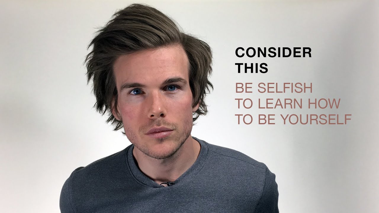 Be Selfish to Learn How to Be Yourself