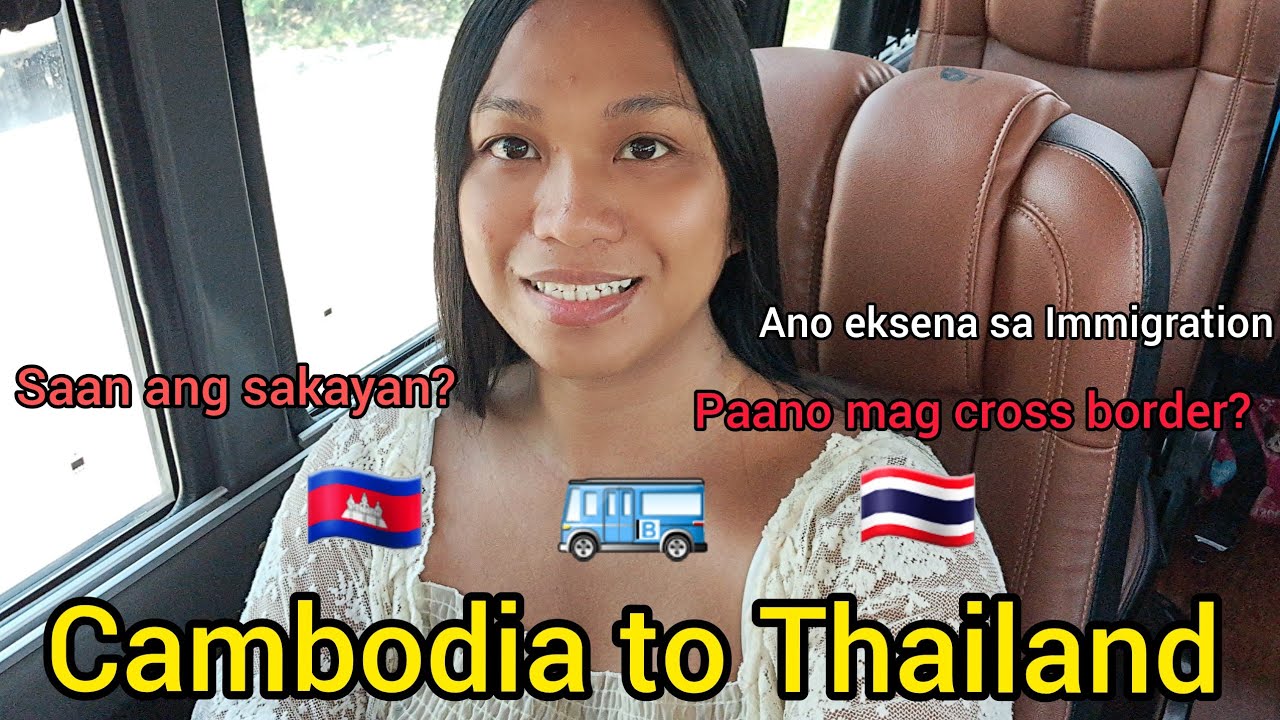 Cambodia to Thailand: Paano mag cross border at ano ang mga eksena (July 2022)