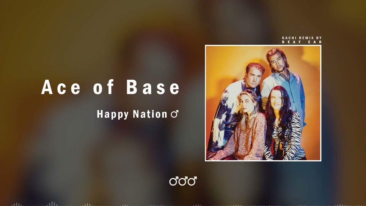 Ace of Base — Happy Nation (♂ Right Version ♂) Gachi Remix