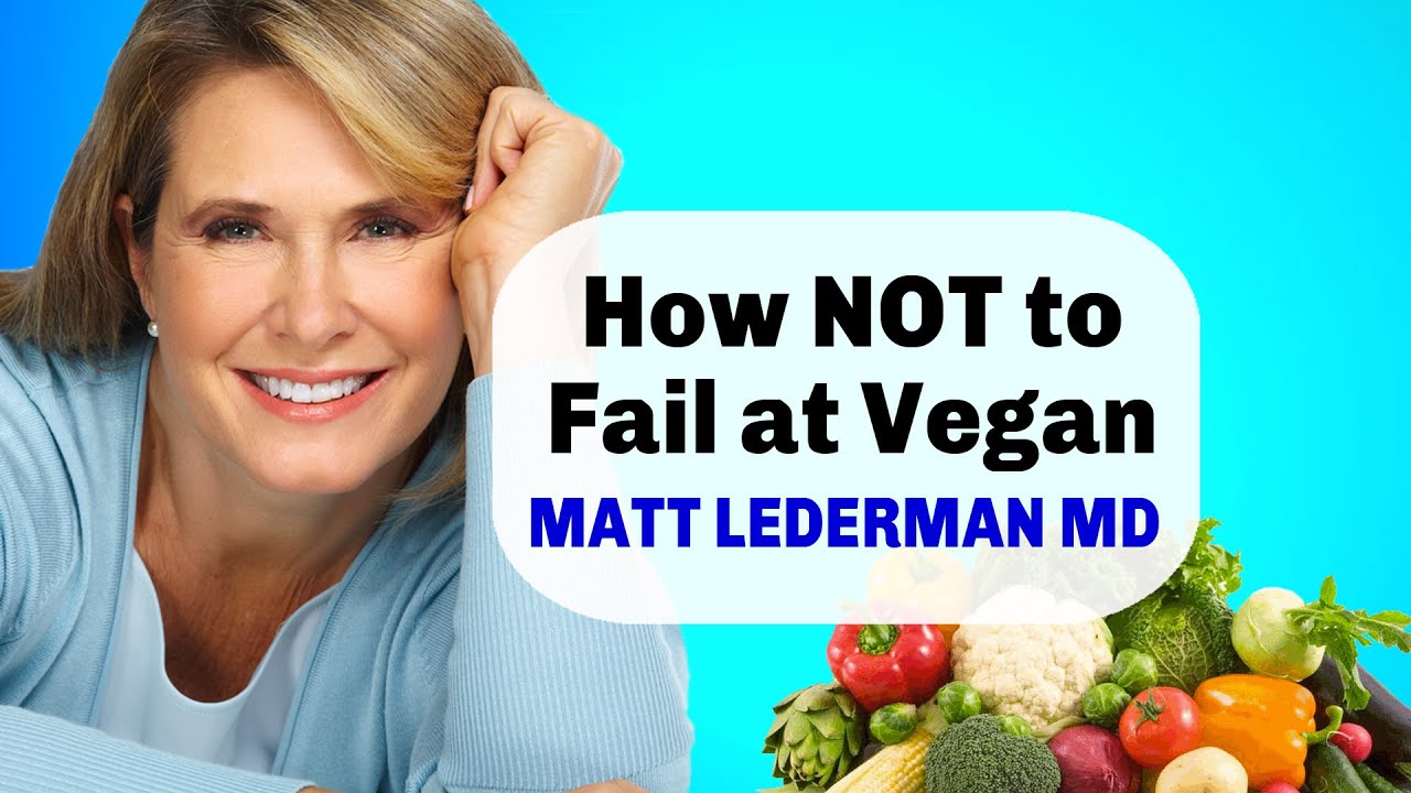 How to Succeed on a Plant Based Diet - Matt Lederman MD