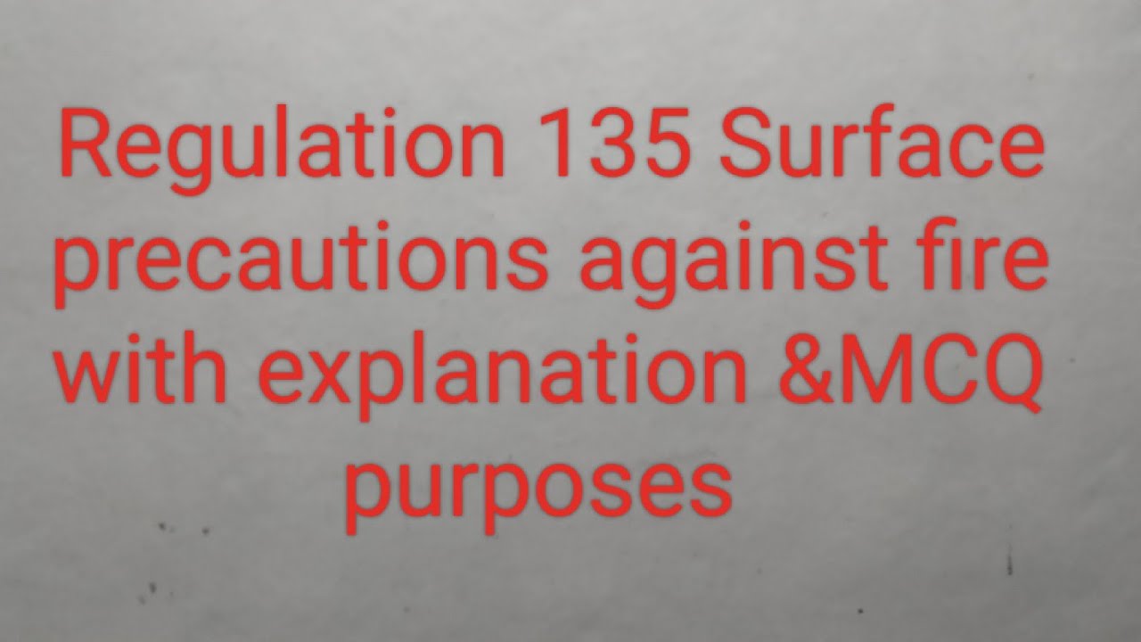 Reg 135 Surface precautions against fire with explanation & MCQ purposes