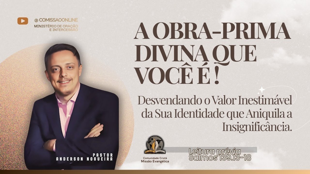 PASTOR ANDERSON NOGUEIRA - A OBRA-PRIMA DIVINA QUE VOCÊ É!