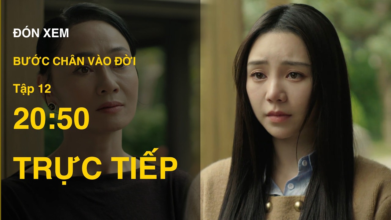 TRỰC TIẾP Bước Chân Vào Đời FULL Tập 12
