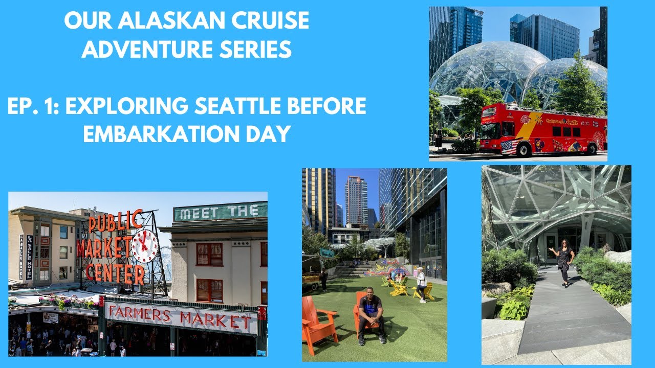 Our Alaskan Cruise Adventure Ep. 1: Seattle Sightseeing Before Embarkation Day