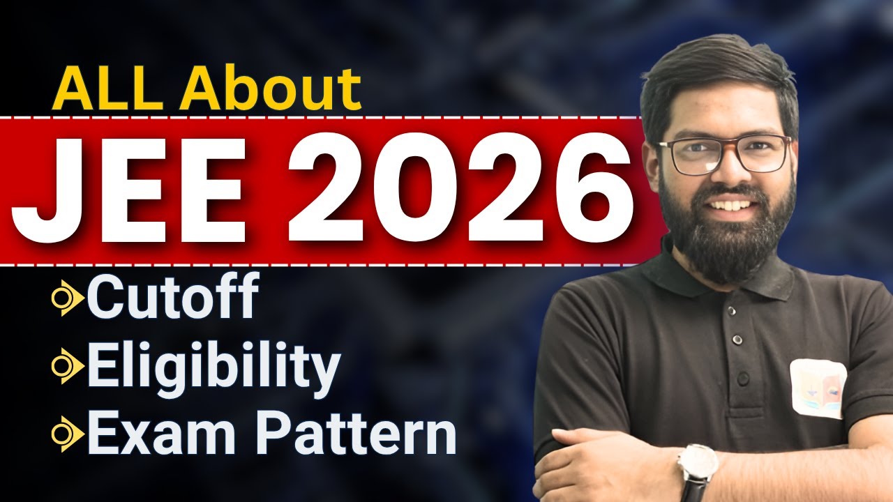 All About JEE 2026: Eligibility, Cutoff, Exam Pattern | JEE Main & Advanced Full Guide