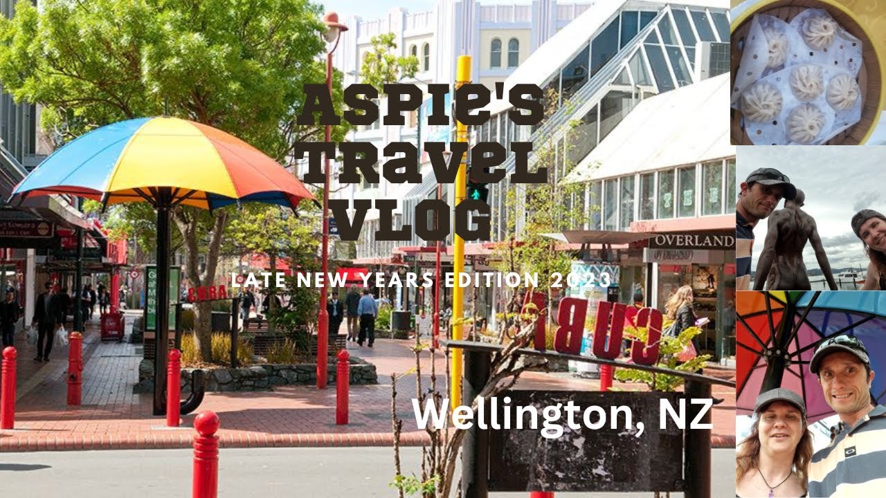 Travel With Aspie/ Wellington, NZ  [Late New Years Edition, January 4-6, 2023]