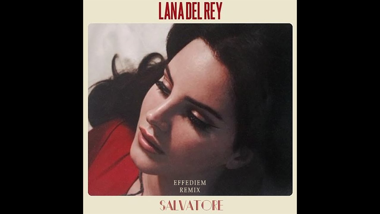 Lana Del Rey - Salvatore - EFFEDIEM REMIX