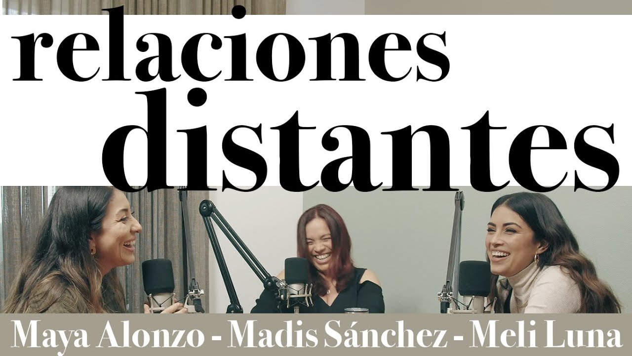 Relaciones distantes - Maya Alonzo, Madis Sánchez y Melissa Luna #Expuestas