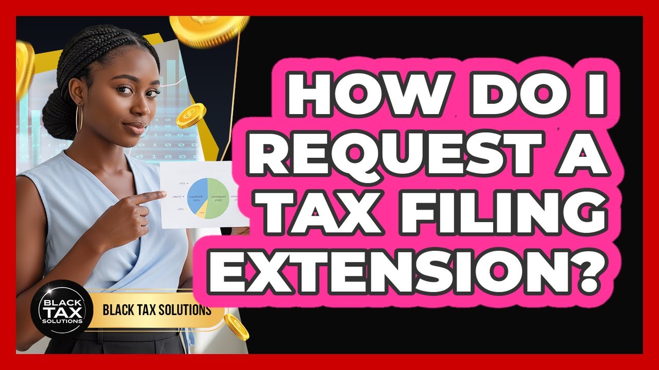 How Do I Request A Tax Filing Extension?