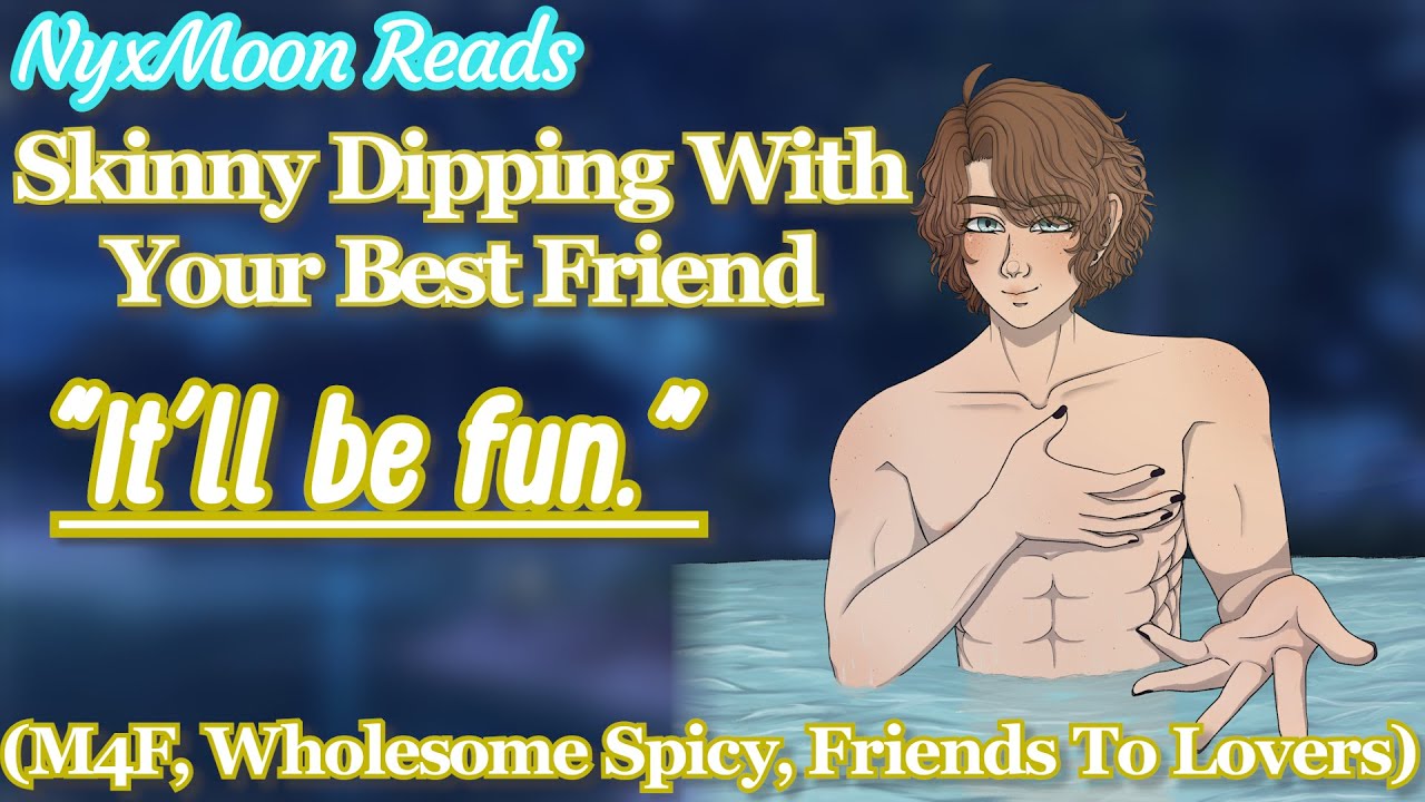 Skinny Dipping With Your Best Friend [M4F] [Friends to Lovers] [Wholesome Spicy]